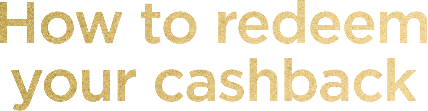 How to Redeem Your Cashback　