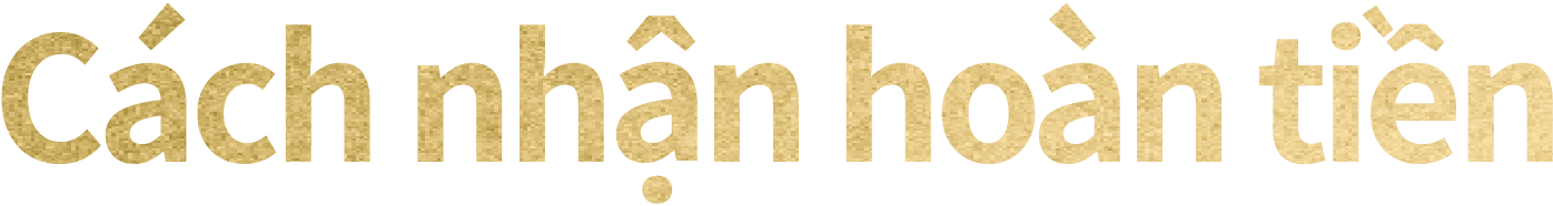 Cách nhận hoàn tiền