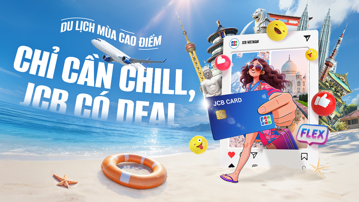 Du lịch mùa cao điểm, chỉ cần chill, JCB có deal