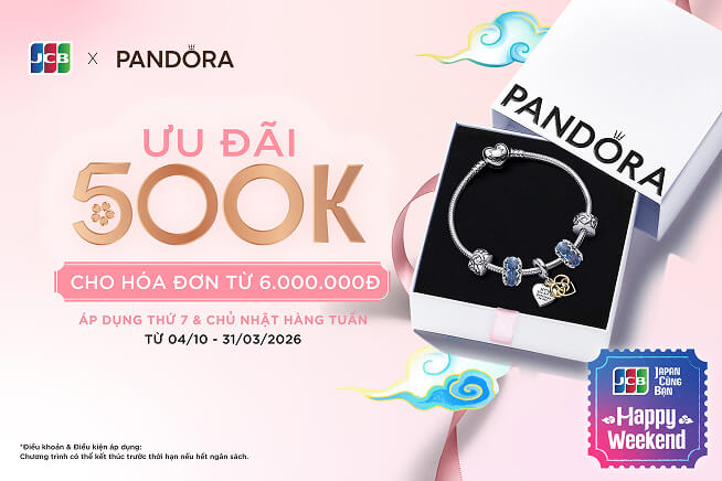 [JCB HAPPY WEEKEND] Pandora - Ưu đãi 500.000Đ