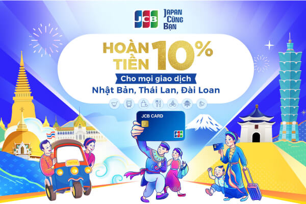 HOÀN TIỀN 10% cho các giao dịch tại Nhật Bản, Thái Lan, Đài Loan