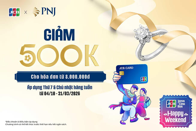 [JCB HAPPY WEEKEND] PNJ - Ưu đãi 500.000Đ