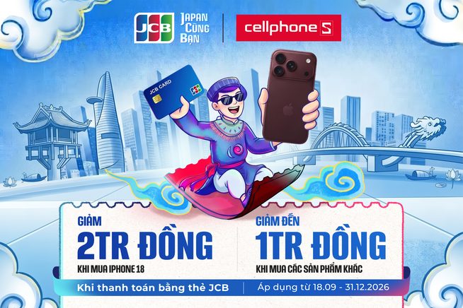 Ưu đãi đến 2.000.000Đ cho chủ thẻ JCB tại CellphoneS