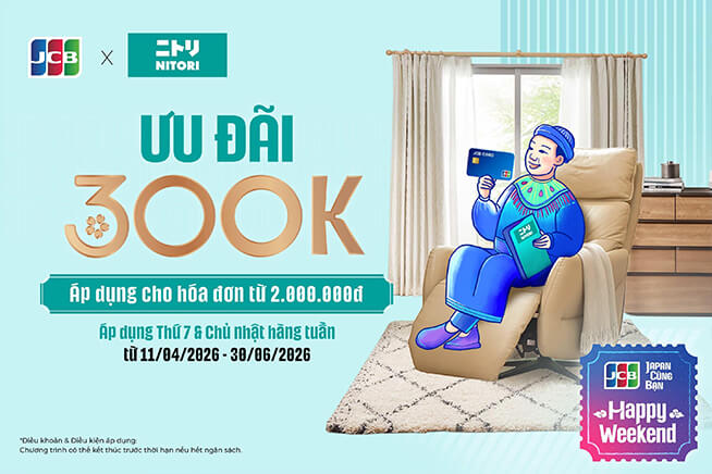 [JCB HAPPY WEEKEND] NITORI - Ưu đãi 300K