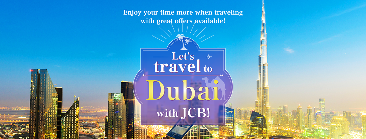 Enjoy your time more when traveling with great offers available! Let’s travel to Dubai with JCB!